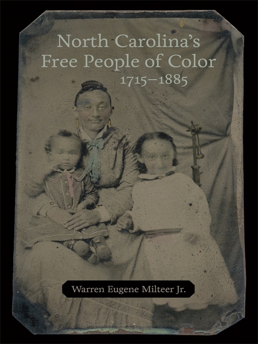 Title details for North Carolina's Free People of Color, 1715–1885 by Warren Eugene Milteer Jr. - Available